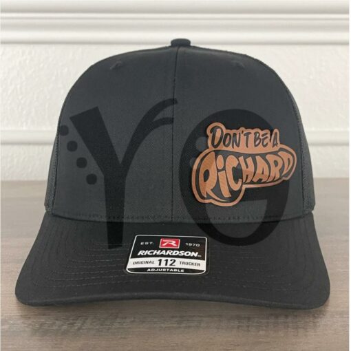 Dont Be A Richard Funny Leather Patch Trucker Hat