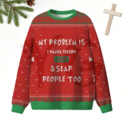 My Problem Is I Wanna Follow Jesus Slap People Too Christian 2026 Limited Edition Sweater