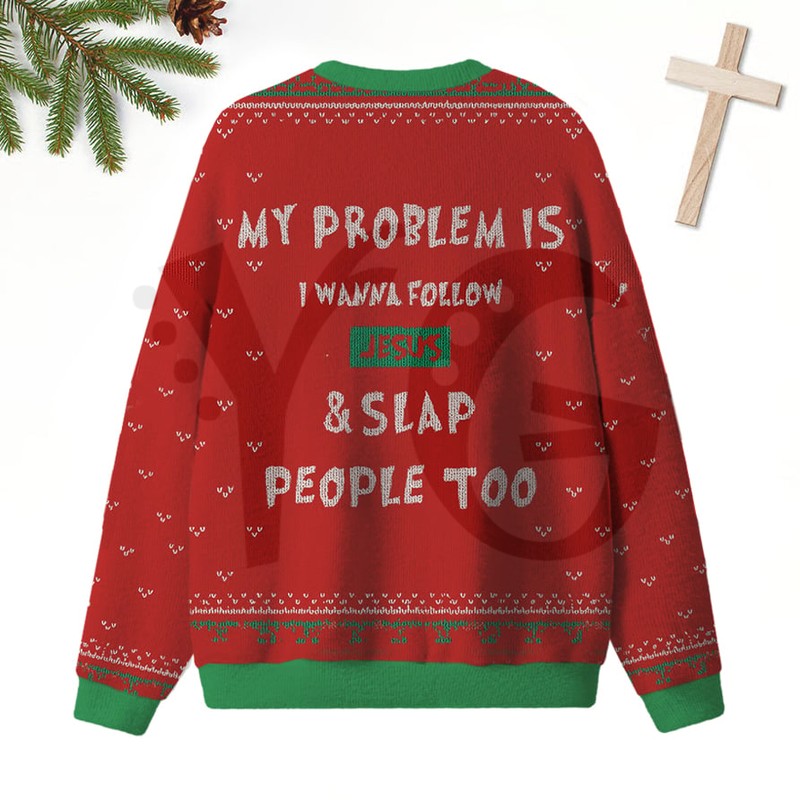 My Problem Is I Wanna Follow Jesus Slap People Too Christian 2026 Limited Edition Sweater My Problem Is I Wanna Follow Jesus Slap People Too Christian 2026 Limited Edition Sweater