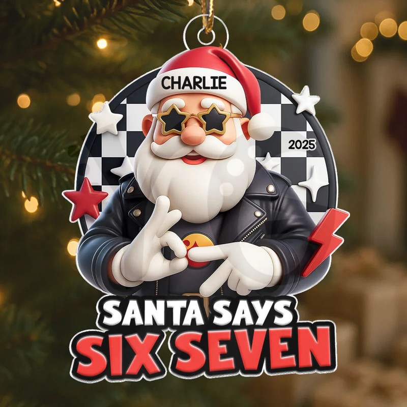 Santa Says Six Seven Personalized Acrylic Ornament Santa Says Six Seven Personalized Acrylic Ornament