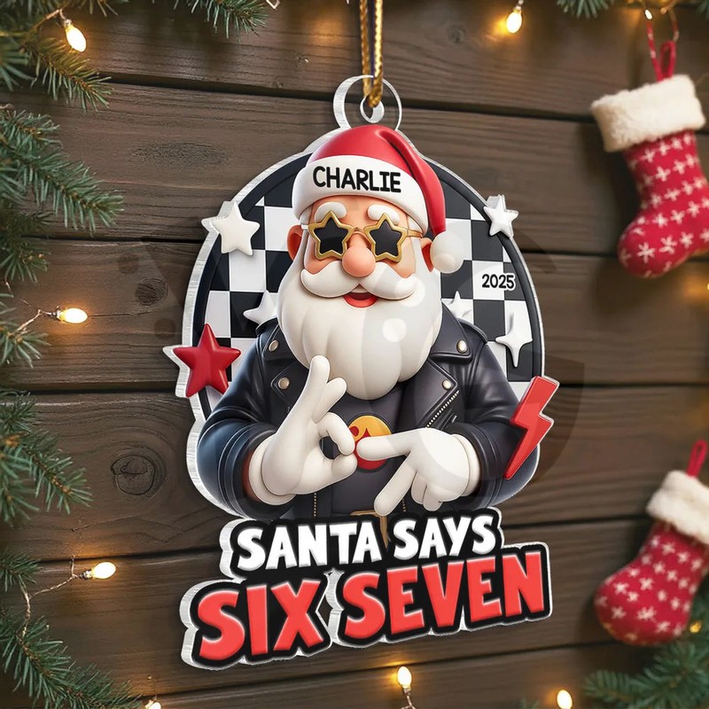 Santa Says Six Seven Personalized Acrylic Ornament Santa Says Six Seven Personalized Acrylic Ornament