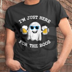 I’m Just Here For The Boos Funny Shirt Collection